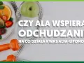 Owoce, jabłko, miarka i hantle sugerują odchudzanie. Czy ala, czyli kwas alfa-liponowy, wspiera ten proces?