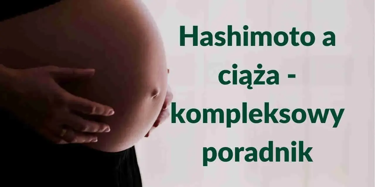 Brzuch kobiety w ciąży, obok tekst: "Hashimoto a ciąża - kompleksowy poradnik".