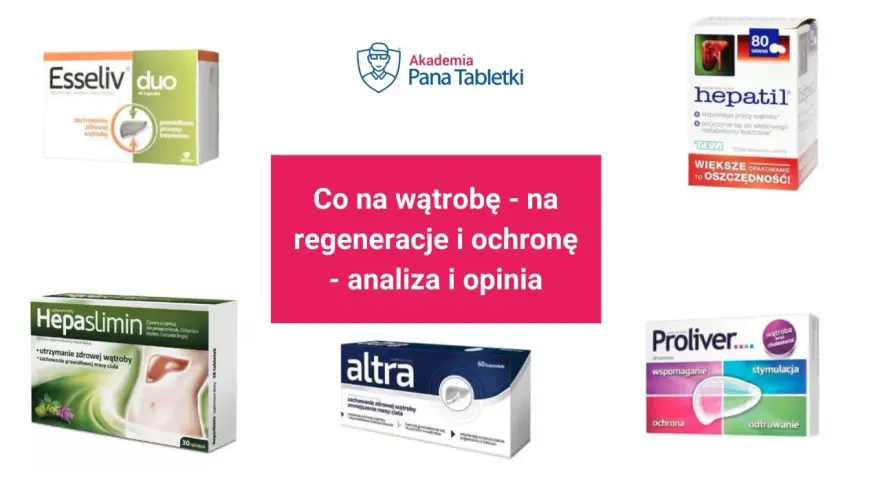 Suplementy na wątrobę: Hepaslimin, Hepatil, Altra, Proliver, Esseliv duo. Analiza i opinia o sanohepatic.